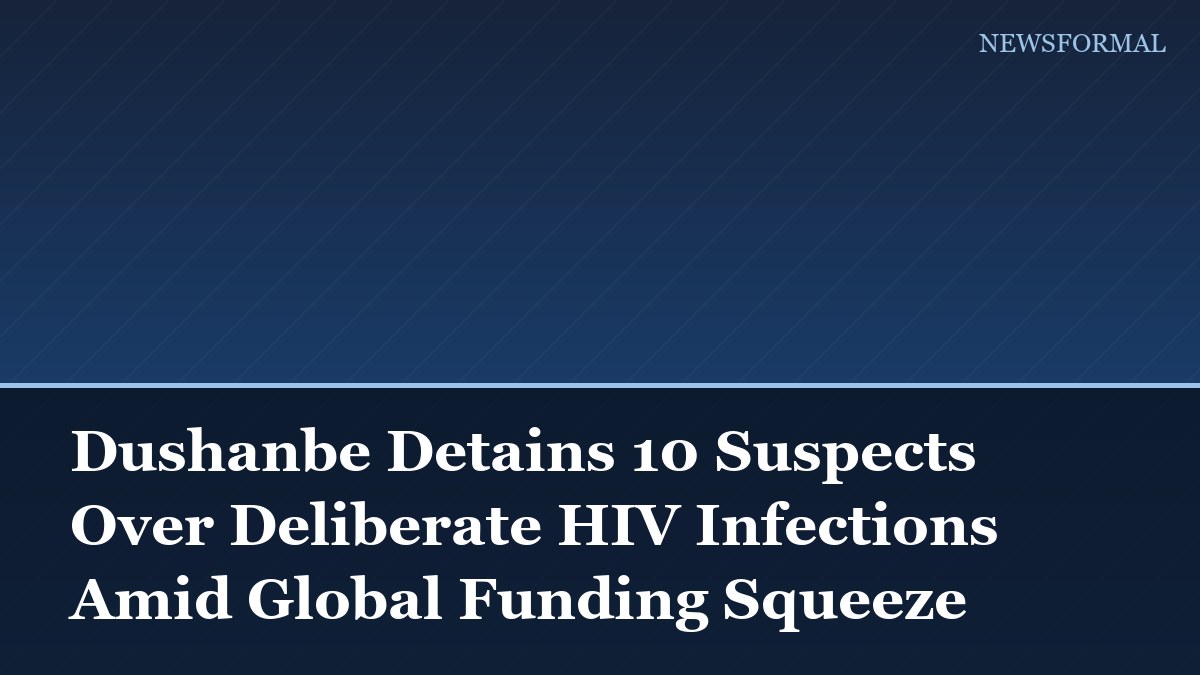 Dushanbe Detains 10 Suspects Over Deliberate HIV Infections Amid Global Funding Squeeze