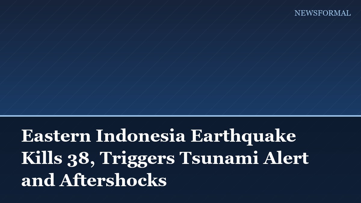 Eastern Indonesia Earthquake Kills 38, Triggers Tsunami Alert and Aftershocks