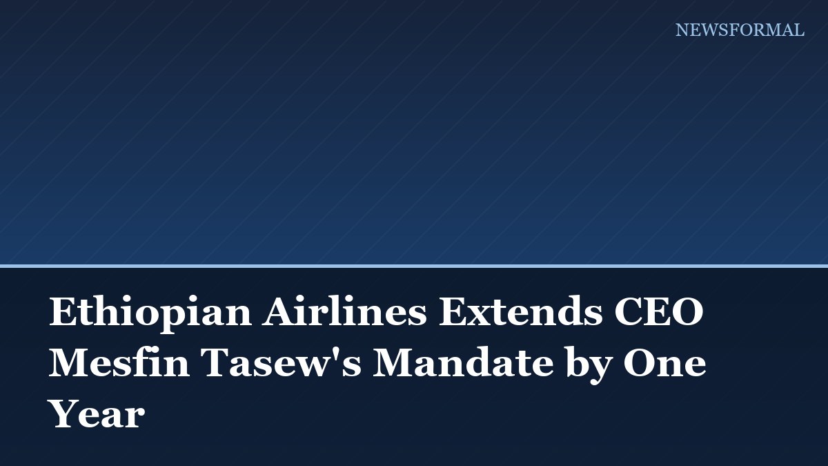 Ethiopian Airlines Extends CEO Mesfin Tasew's Mandate by One Year