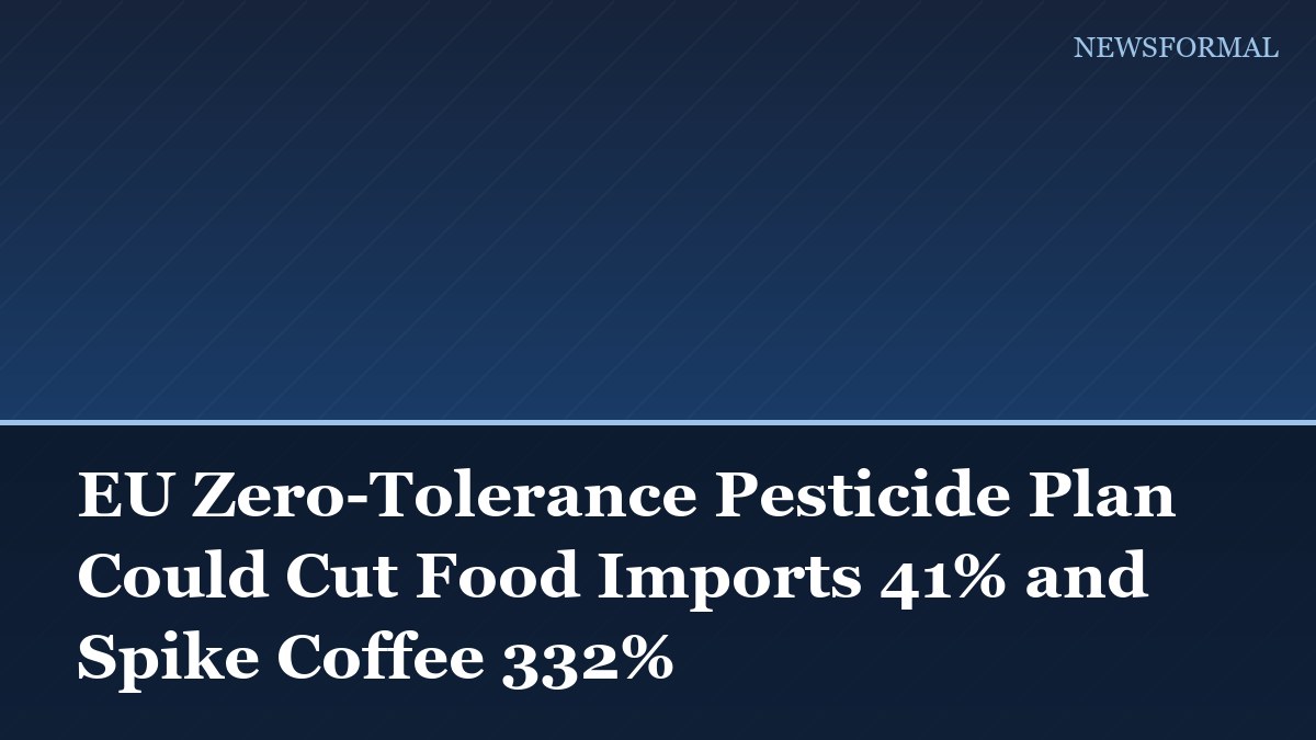 EU Zero-Tolerance Pesticide Plan Could Cut Food Imports 41% and Spike Coffee 332%