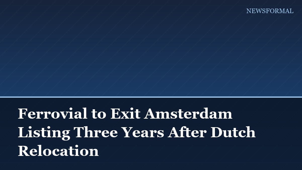 Ferrovial to Exit Amsterdam Listing Three Years After Dutch Relocation