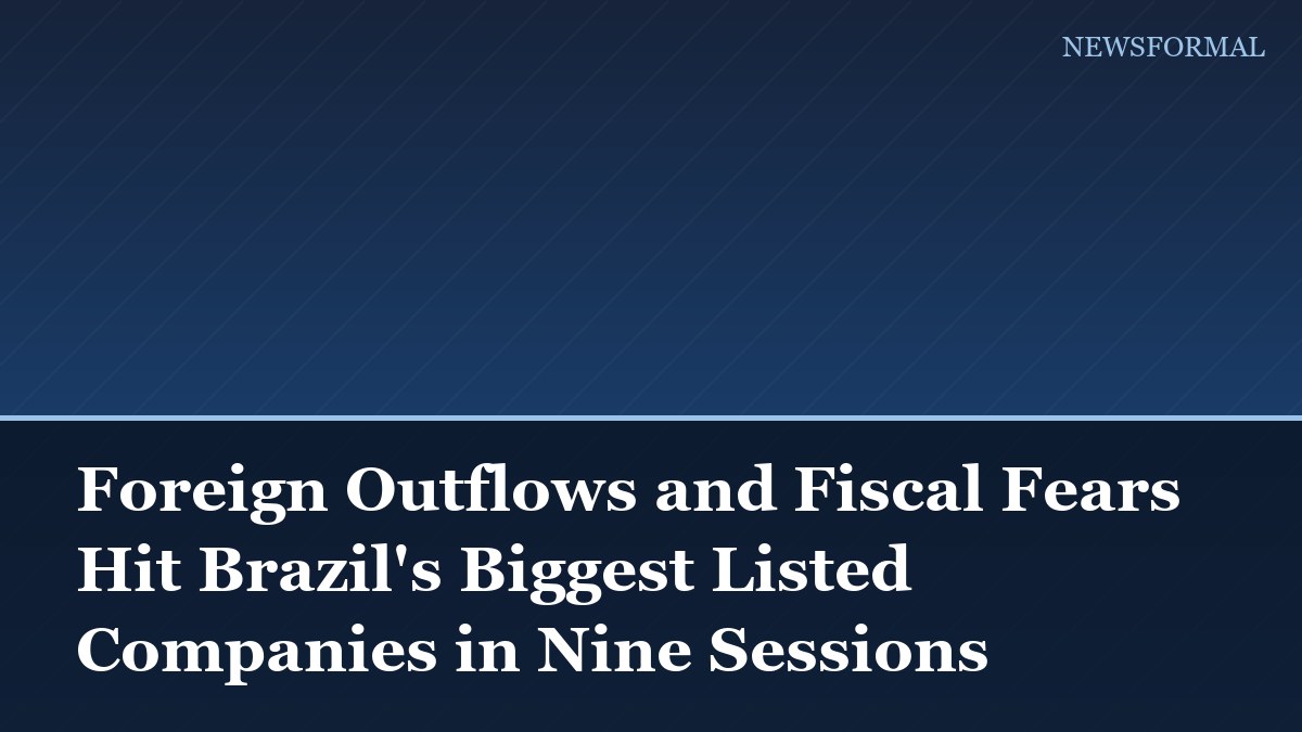 Foreign Outflows and Fiscal Fears Hit Brazil's Biggest Listed Companies in Nine Sessions