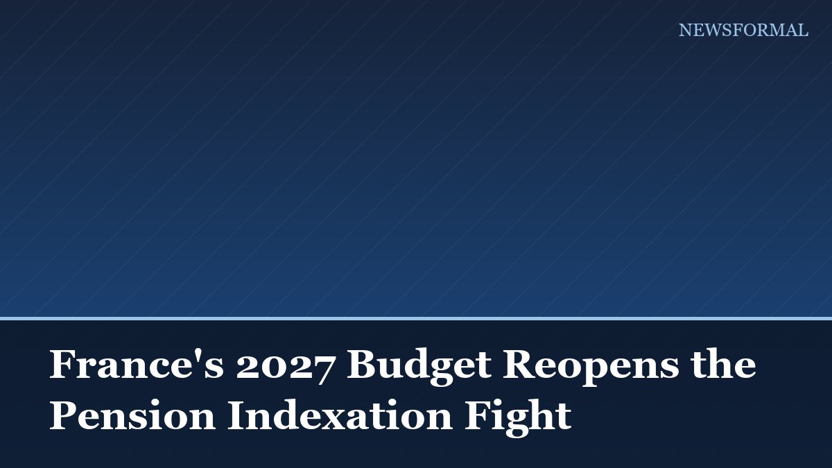 France's 2027 Budget Reopens the Pension Indexation Fight