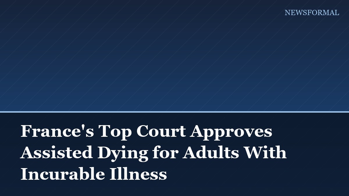 France's Top Court Approves Assisted Dying for Adults With Incurable Illness