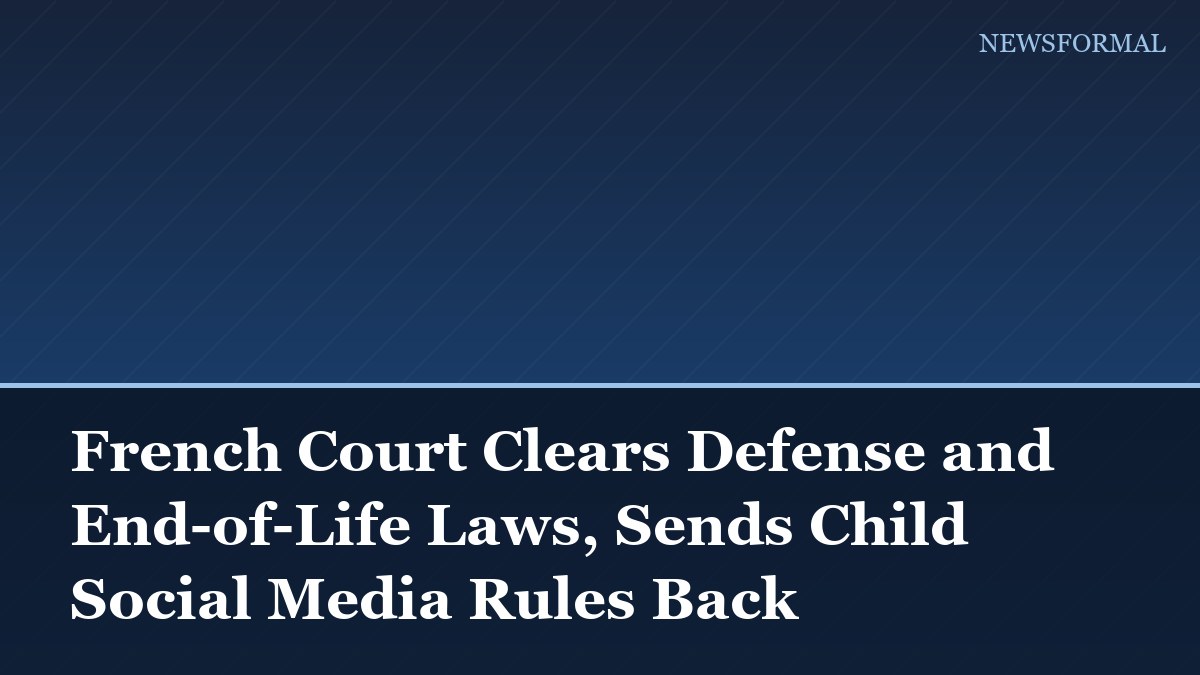French Court Clears Defense and End-of-Life Laws, Sends Child Social Media Rules Back