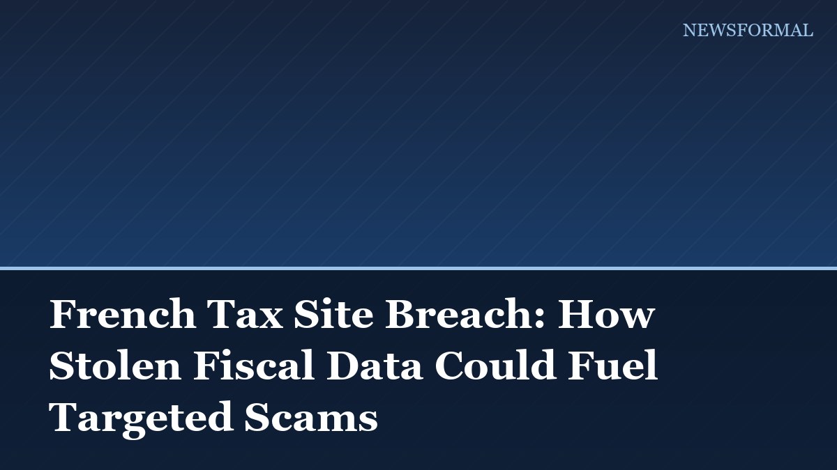 French Tax Site Breach: How Stolen Fiscal Data Could Fuel Targeted Scams