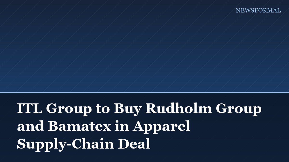 ITL Group to Buy Rudholm Group and Bamatex in Apparel Supply-Chain Deal