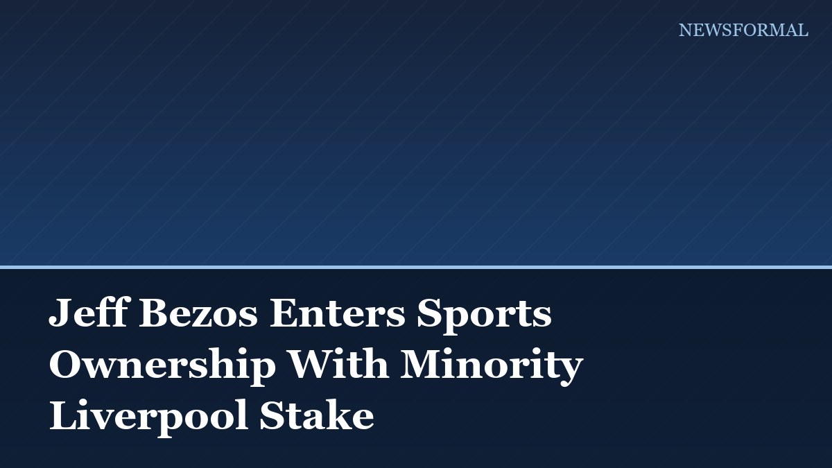 Jeff Bezos Enters Sports Ownership With Minority Liverpool Stake