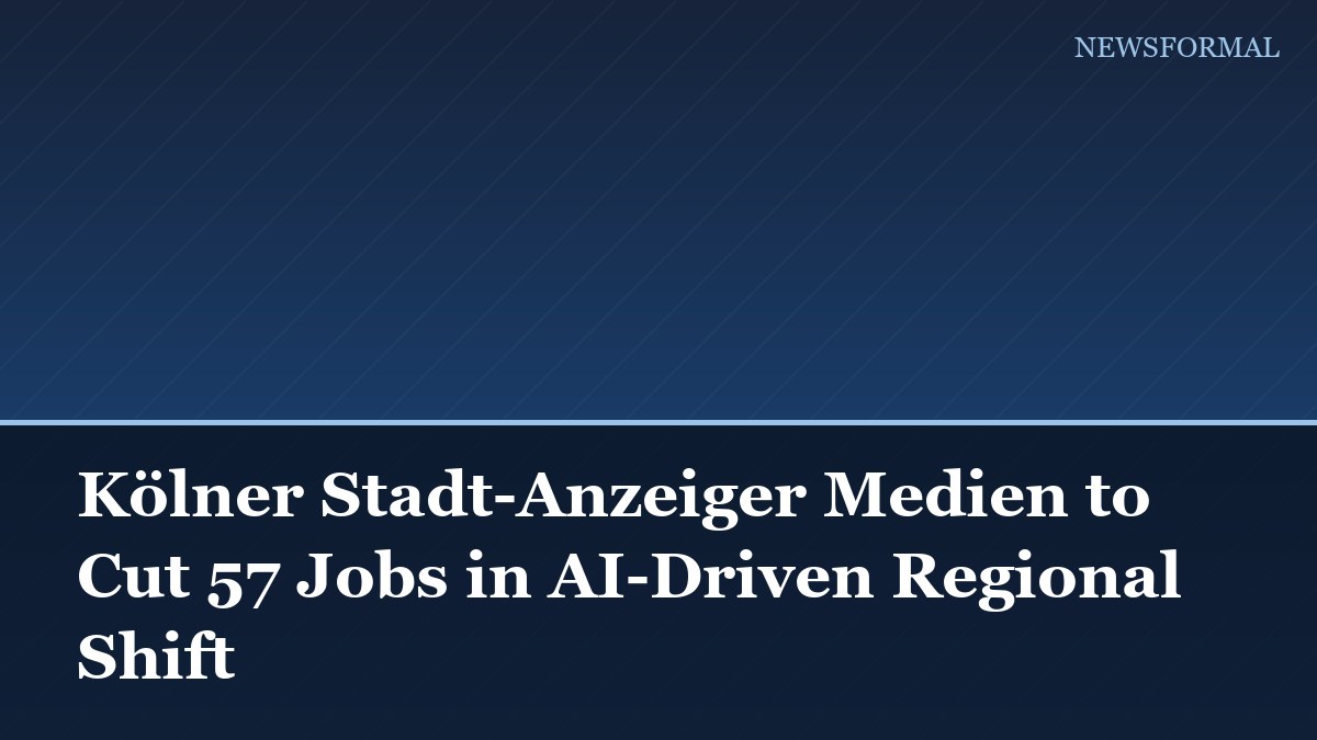 Kölner Stadt-Anzeiger Medien to Cut 57 Jobs in AI-Driven Regional Shift