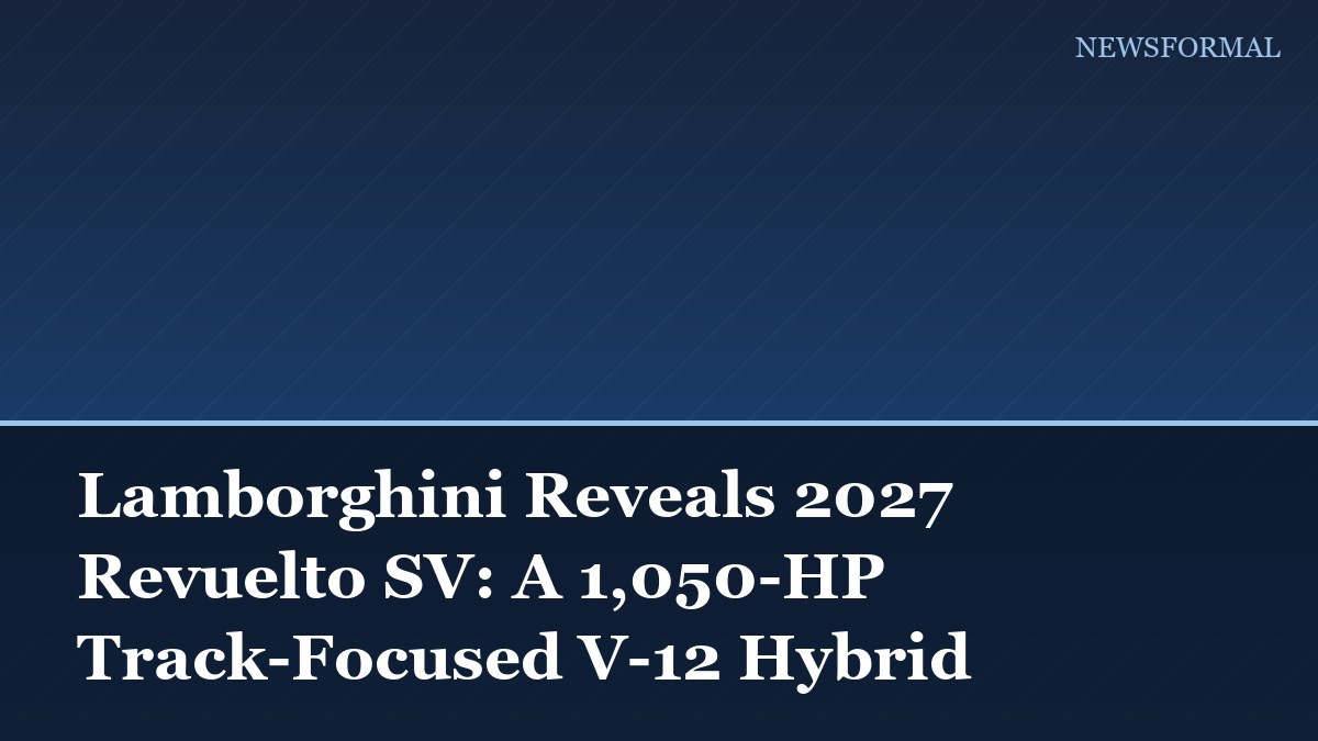 Lamborghini Reveals 2027 Revuelto SV: A 1,050-HP Track-Focused V-12 Hybrid