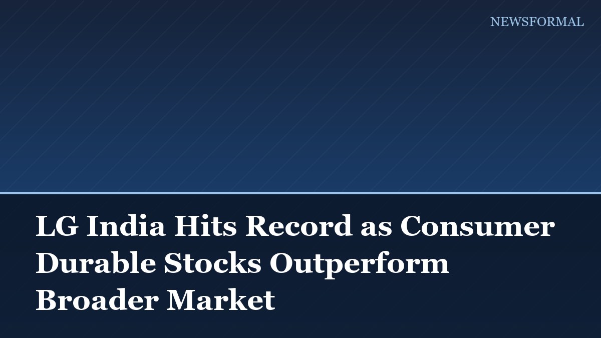 LG India Hits Record as Consumer Durable Stocks Outperform Broader Market