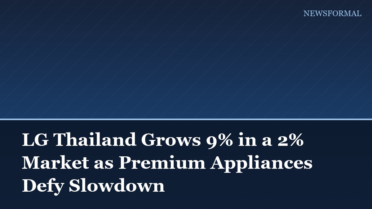 LG Thailand Grows 9% in a 2% Market as Premium Appliances Defy Slowdown
