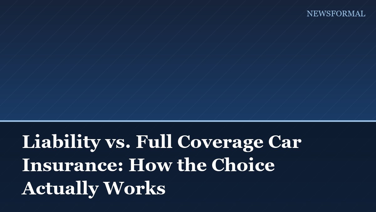 Liability vs. Full Coverage Car Insurance: How the Choice Actually Works