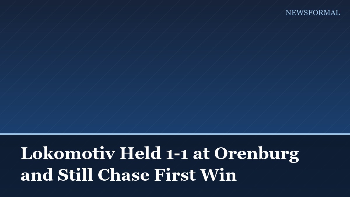 Lokomotiv Held 1-1 at Orenburg and Still Chase First Win