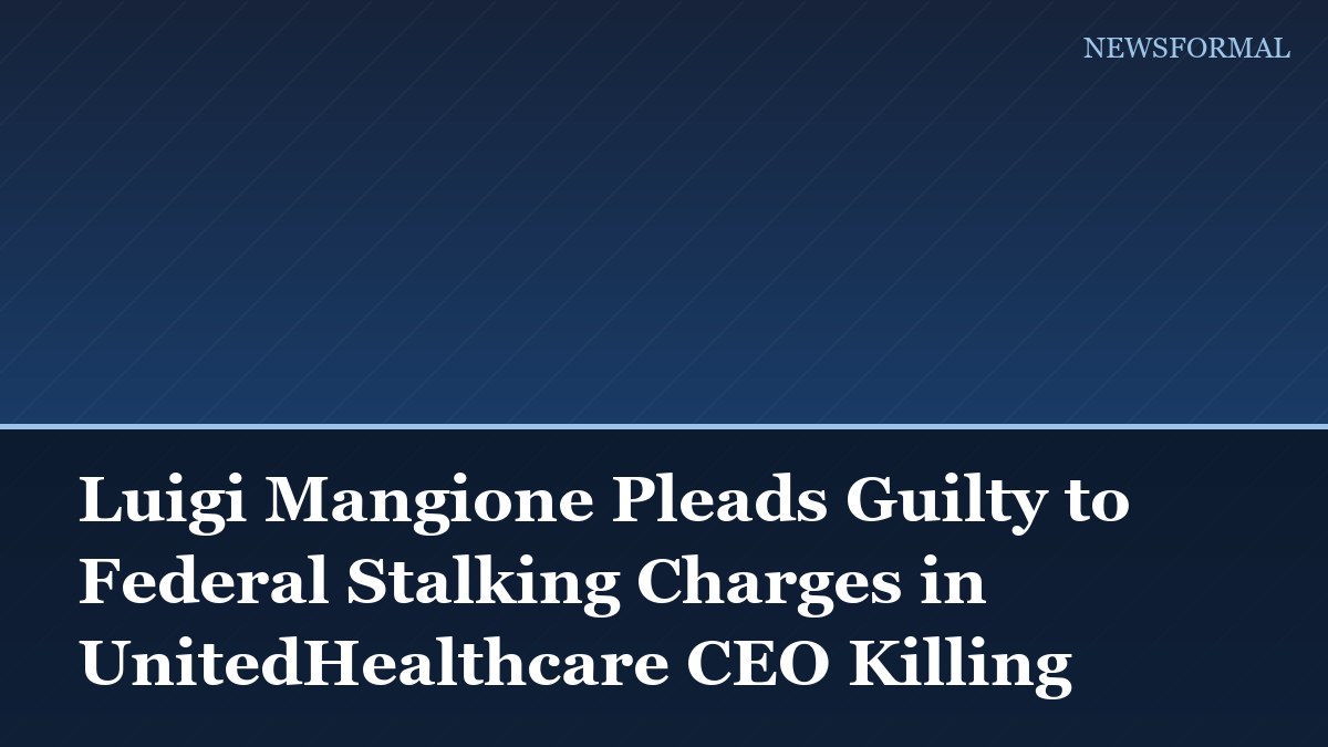 Luigi Mangione Pleads Guilty to Federal Stalking Charges in UnitedHealthcare CEO Killing
