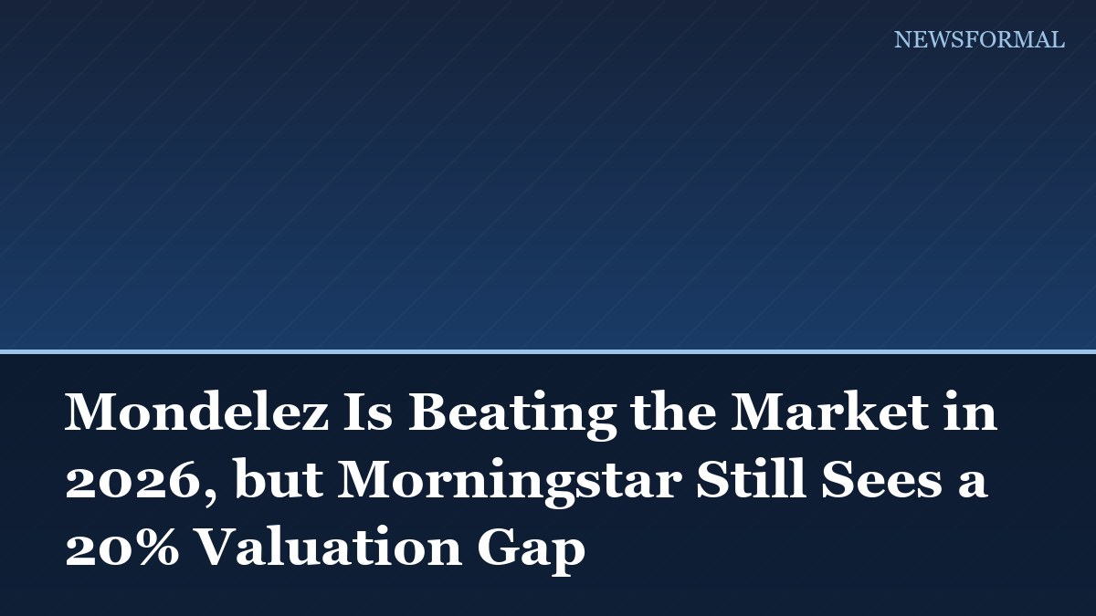 Mondelez Is Beating the Market in 2026, but Morningstar Still Sees a 20% Valuation Gap