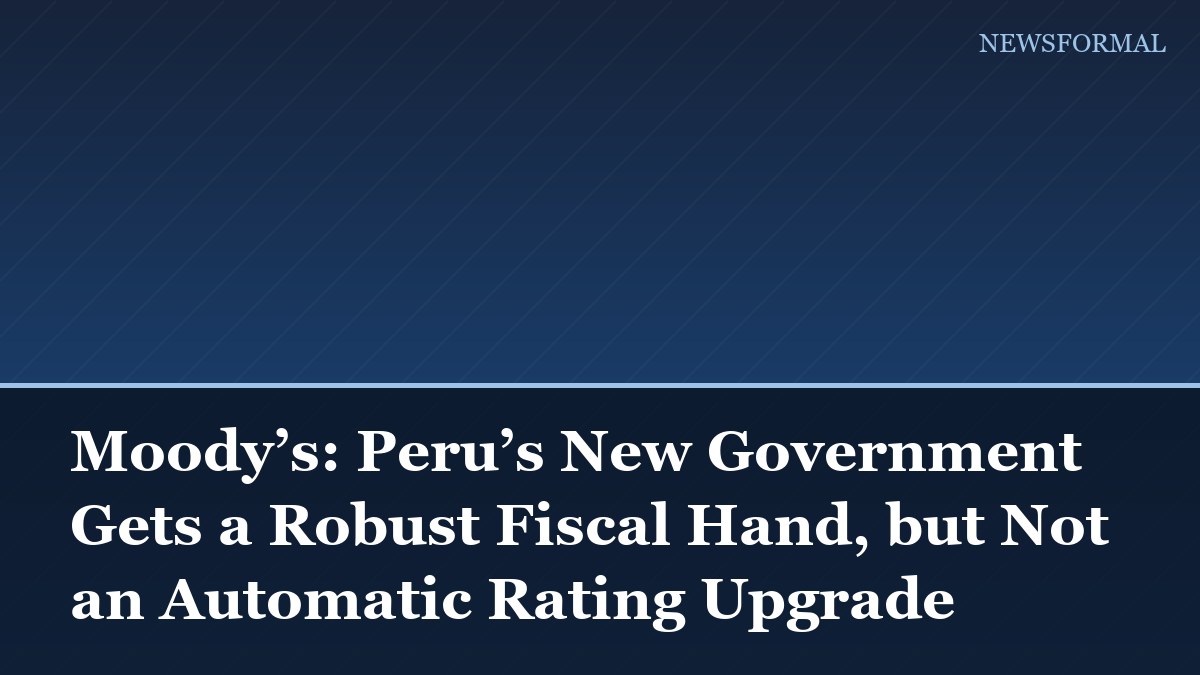 Moody’s: Peru’s New Government Gets a Robust Fiscal Hand, but Not an Automatic Rating Upgrade