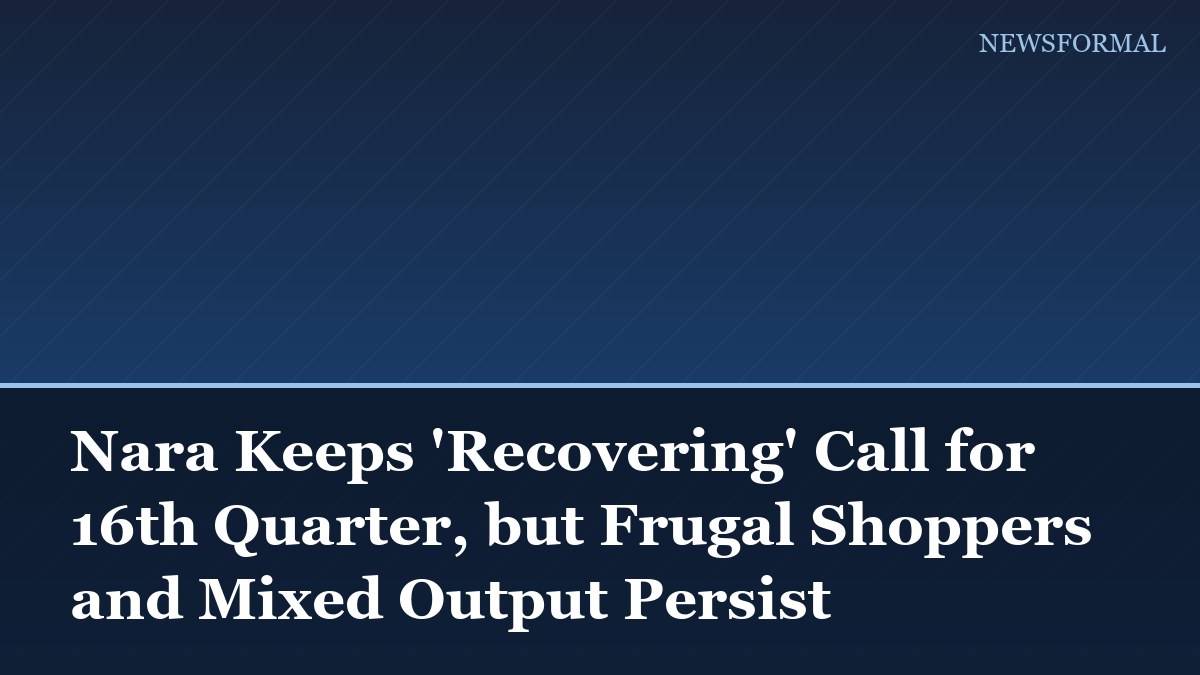 Nara Keeps 'Recovering' Call for 16th Quarter, but Frugal Shoppers and Mixed Output Persist