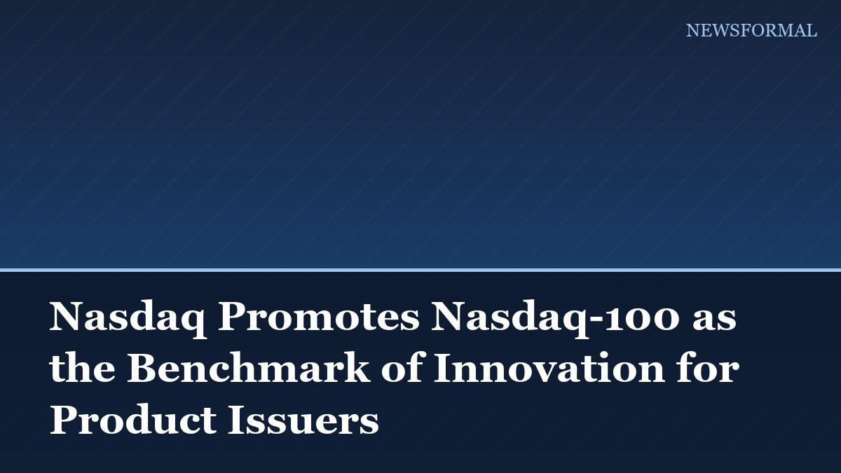 Nasdaq Promotes Nasdaq-100 as the Benchmark of Innovation for Product Issuers