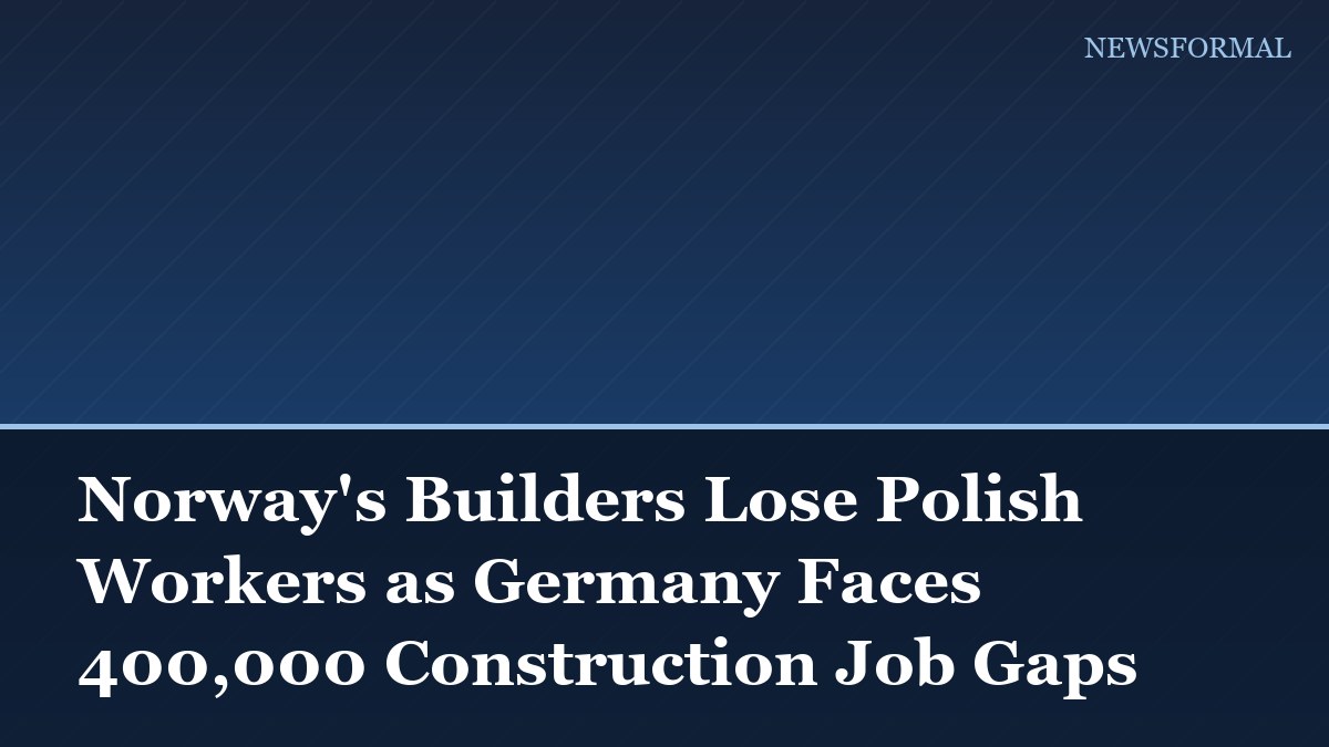 Norway's Builders Lose Polish Workers as Germany Faces 400,000 Construction Job Gaps