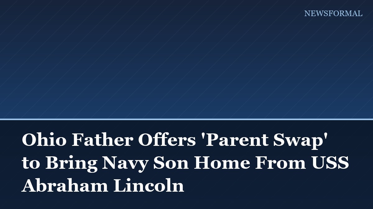 Ohio Father Offers 'Parent Swap' to Bring Navy Son Home From USS Abraham Lincoln