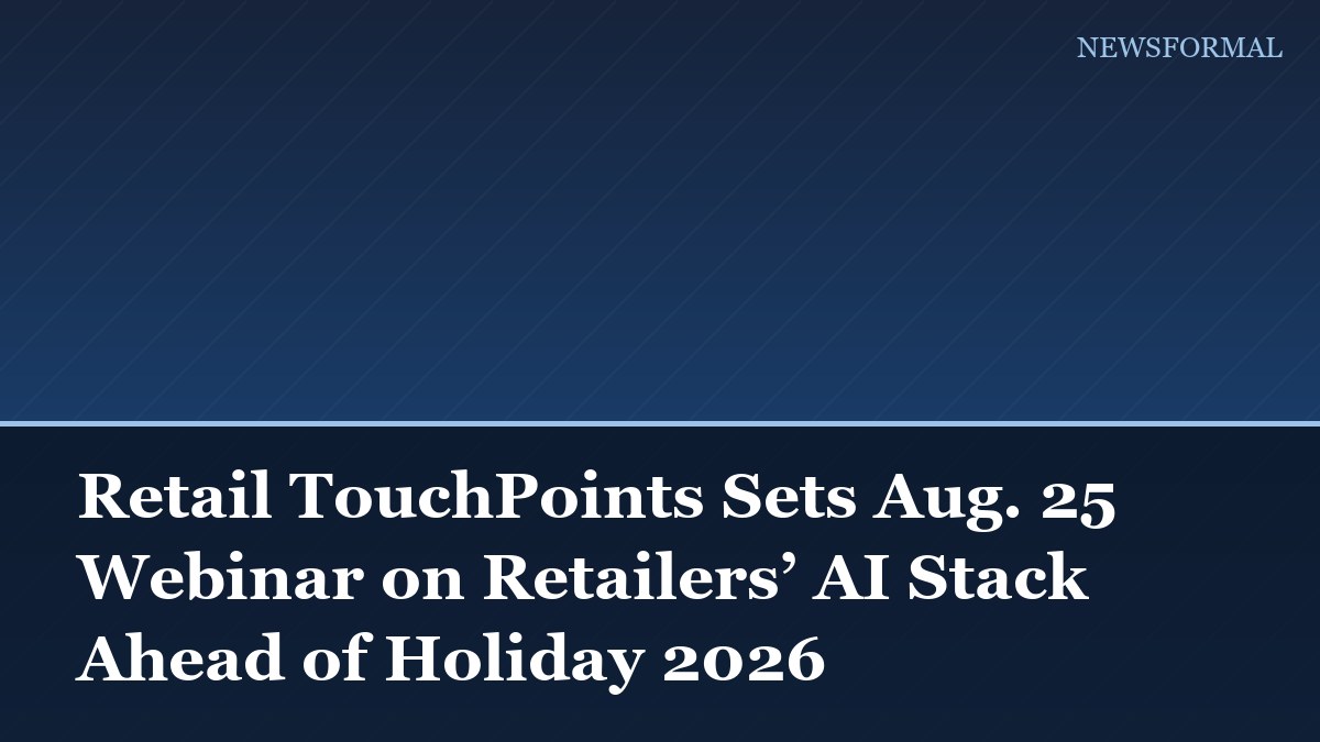 Retail TouchPoints Sets Aug. 25 Webinar on Retailers’ AI Stack Ahead of Holiday 2026