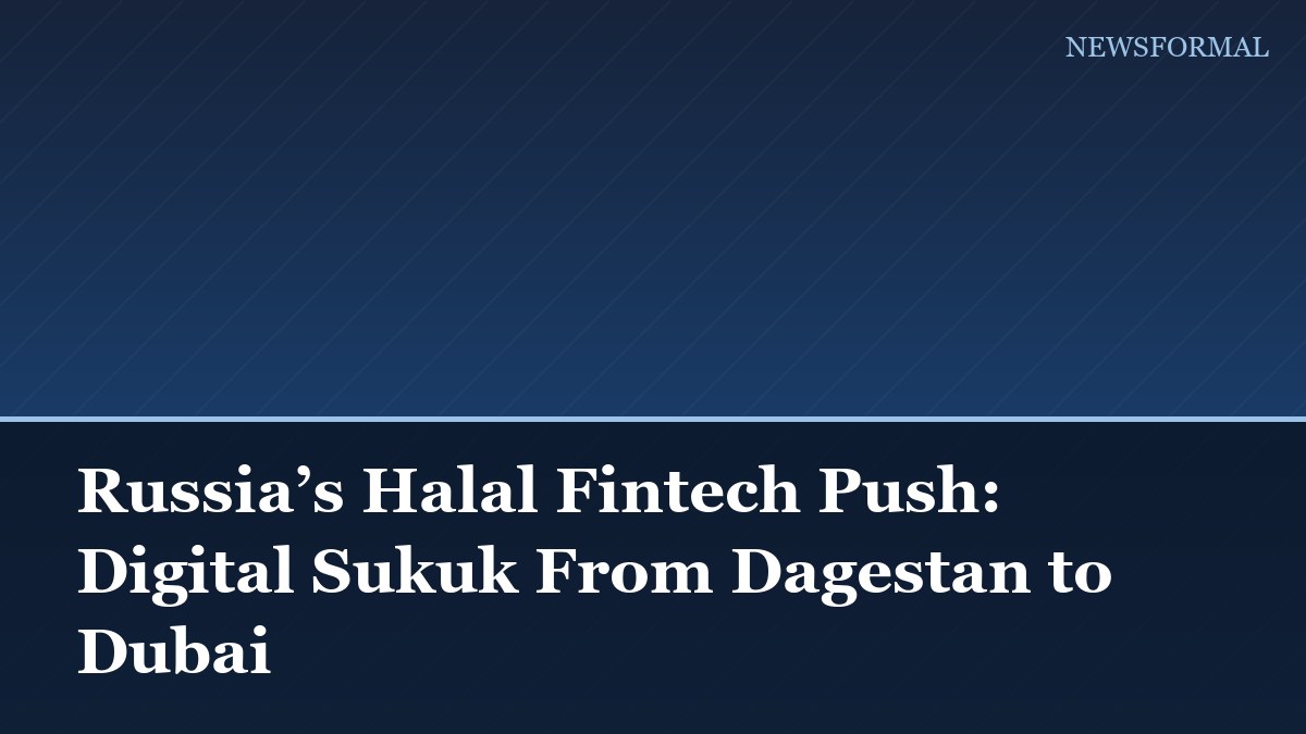 Russia’s Halal Fintech Push: Digital Sukuk From Dagestan to Dubai