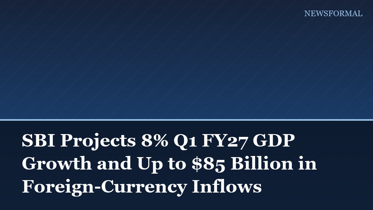 SBI Projects 8% Q1 FY27 GDP Growth and Up to $85 Billion in Foreign-Currency Inflows