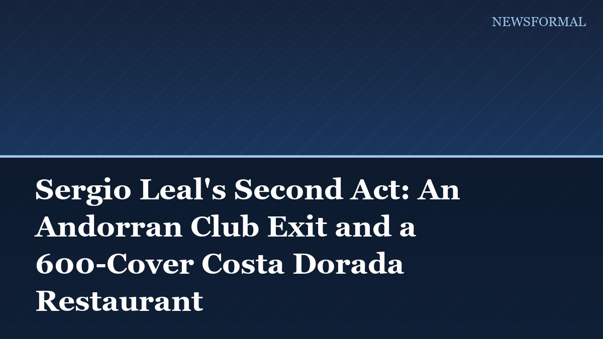Sergio Leal's Second Act: An Andorran Club Exit and a 600-Cover Costa Dorada Restaurant