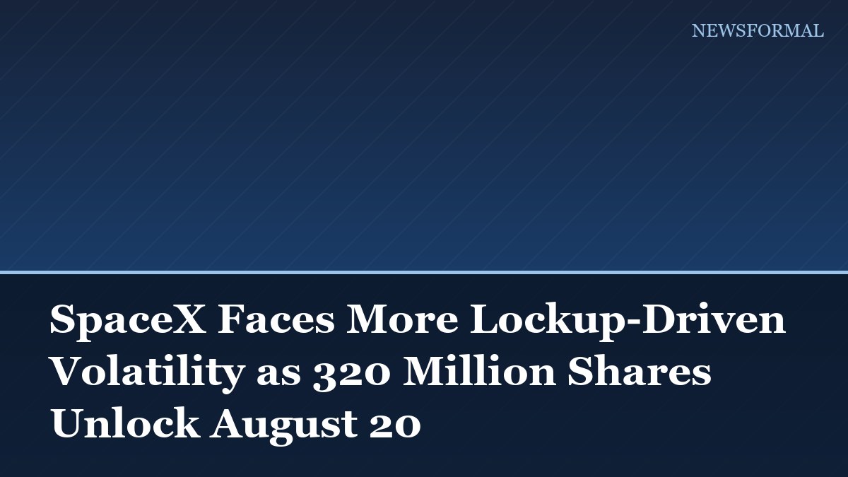 SpaceX Faces More Lockup-Driven Volatility as 320 Million Shares Unlock August 20