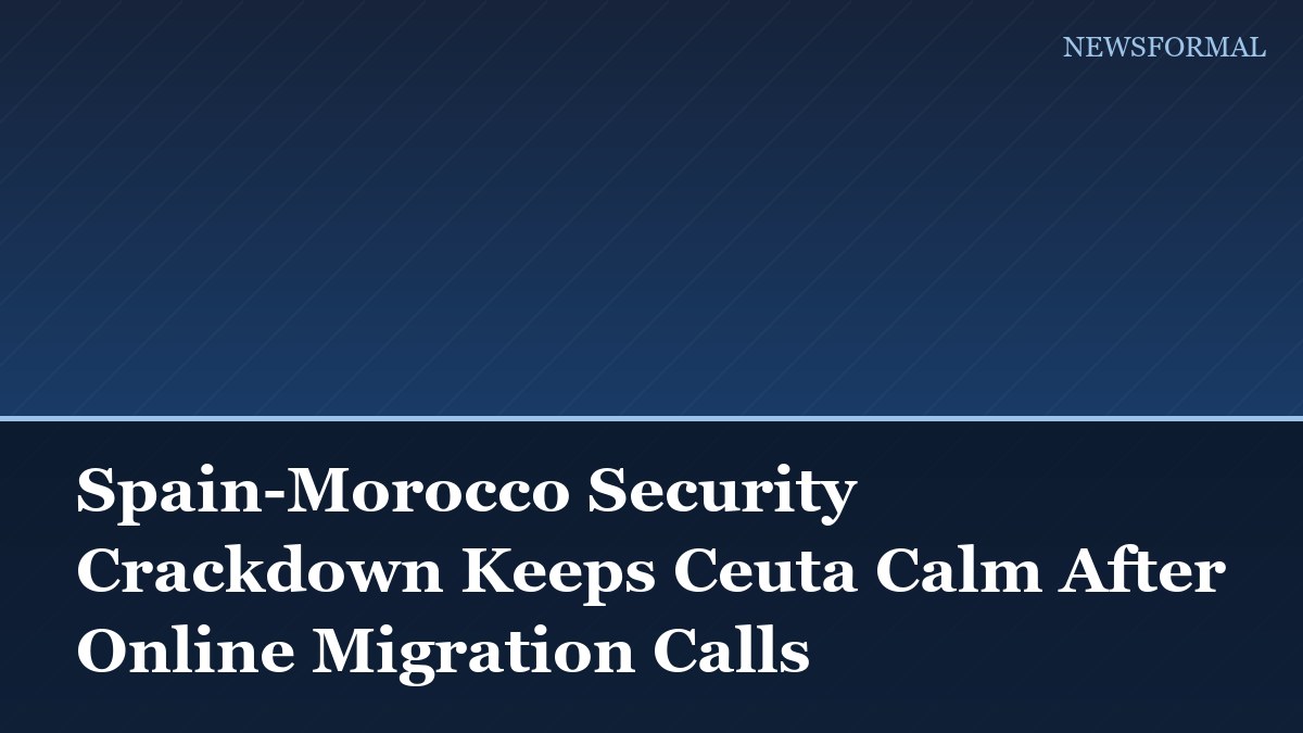 Spain-Morocco Security Crackdown Keeps Ceuta Calm After Online Migration Calls