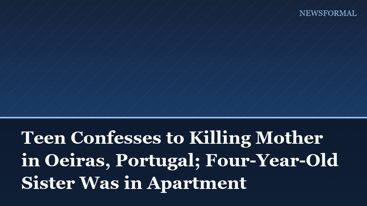 Teen Confesses to Killing Mother in Oeiras, Portugal; Four-Year-Old Sister Was in Apartment
