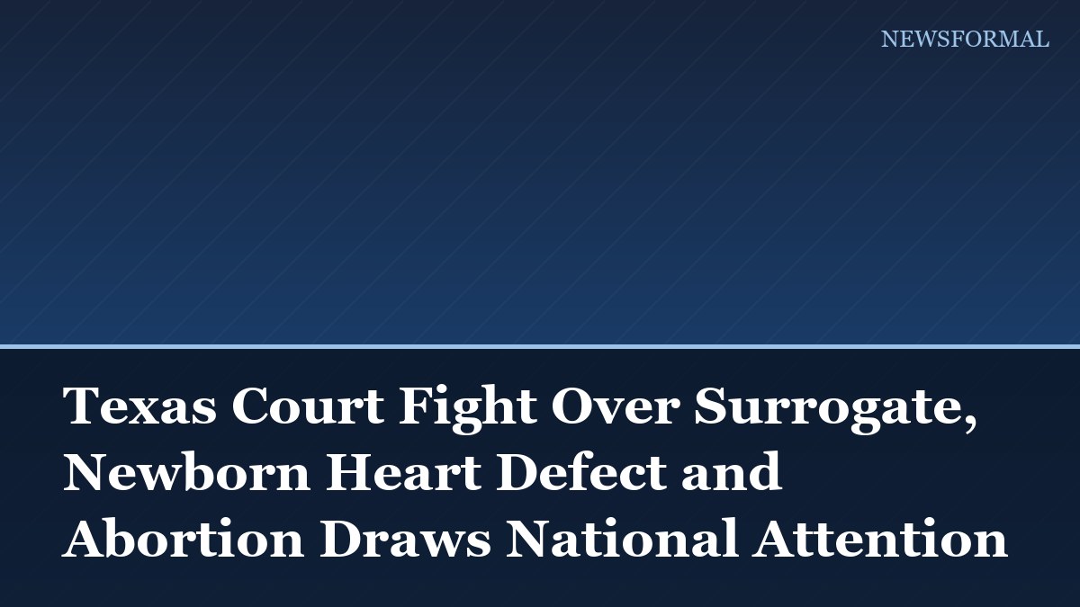 Texas Court Fight Over Surrogate, Newborn Heart Defect and Abortion Draws National Attention