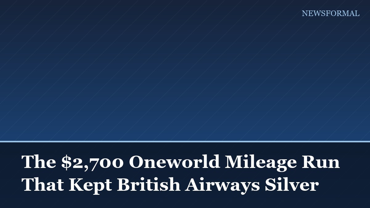 The $2,700 Oneworld Mileage Run That Kept British Airways Silver