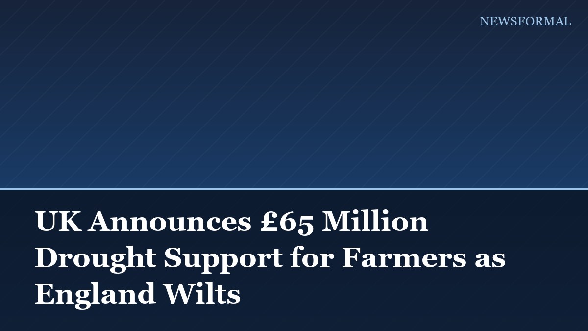 UK Announces £65 Million Drought Support for Farmers as England Wilts