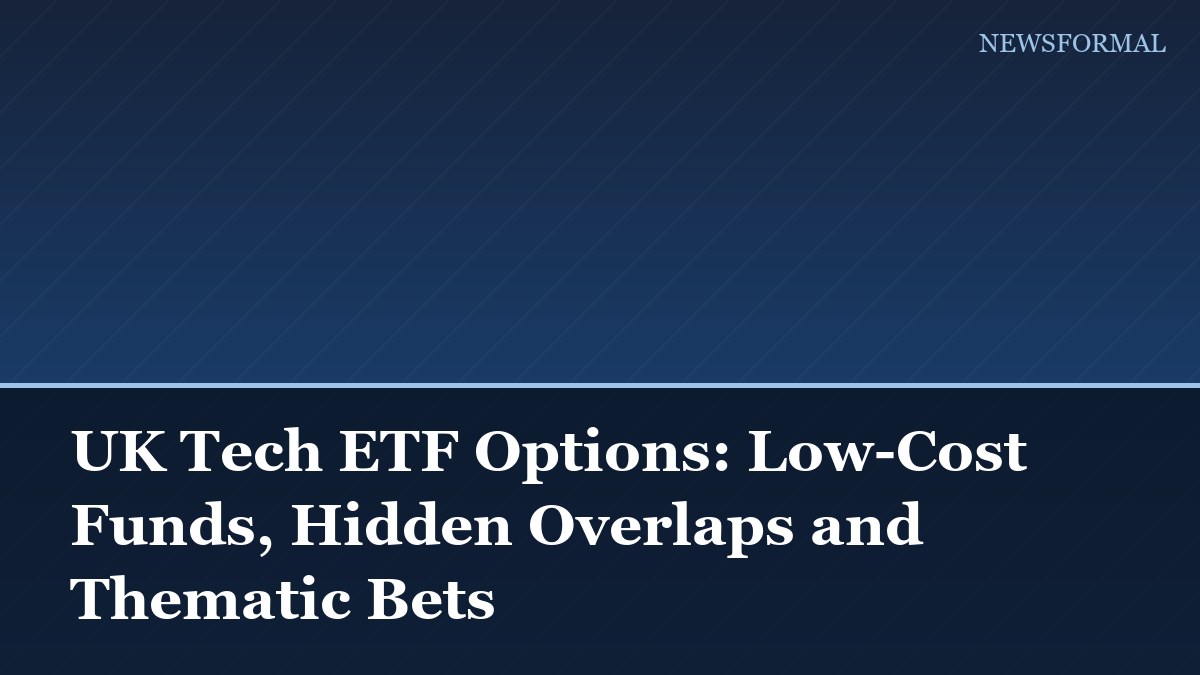 UK Tech ETF Options: Low-Cost Funds, Hidden Overlaps and Thematic Bets