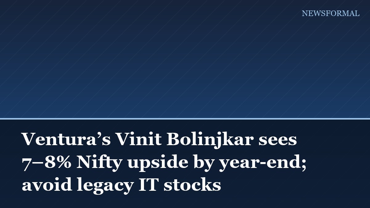 Ventura’s Vinit Bolinjkar sees 7–8% Nifty upside by year-end; avoid legacy IT stocks