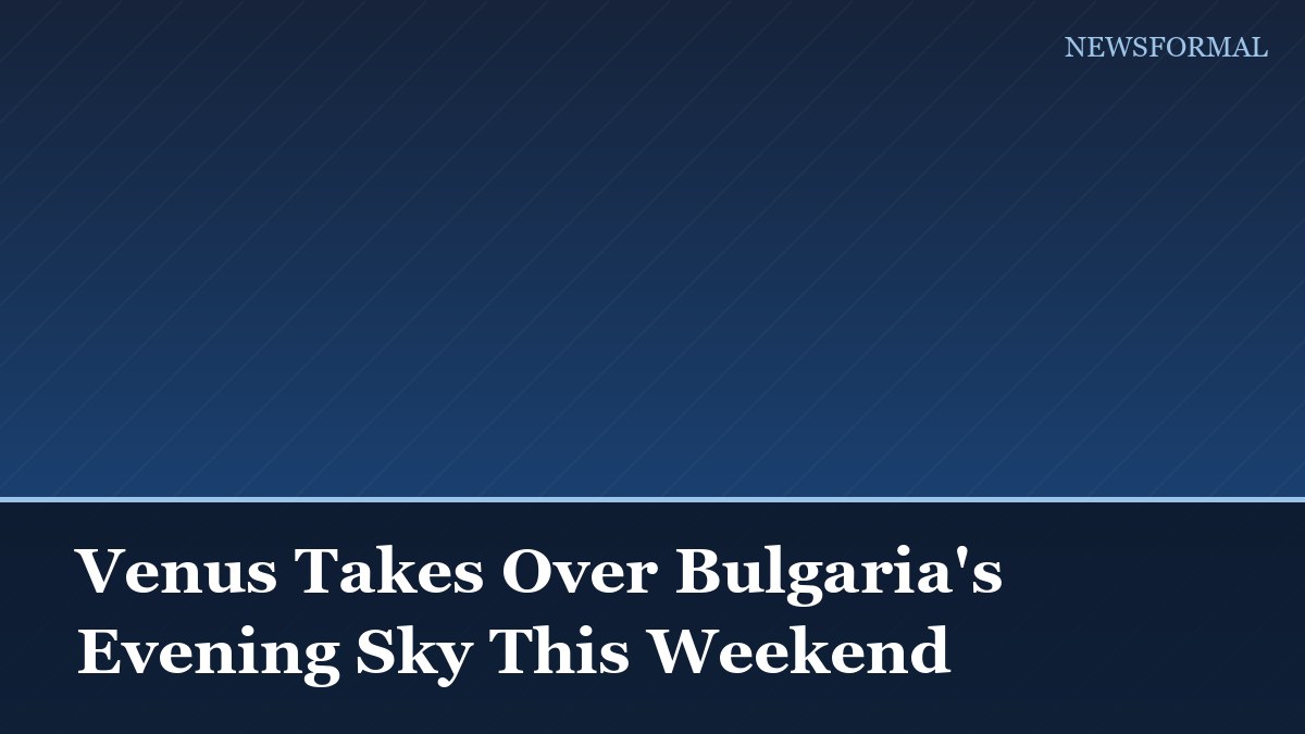 Venus Takes Over Bulgaria's Evening Sky This Weekend