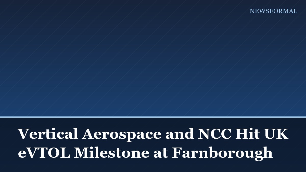 Vertical Aerospace and NCC Hit UK eVTOL Milestone at Farnborough