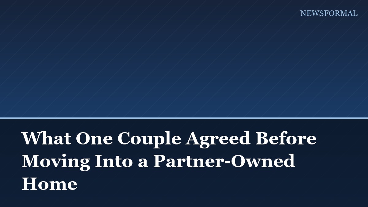 What One Couple Agreed Before Moving Into a Partner-Owned Home