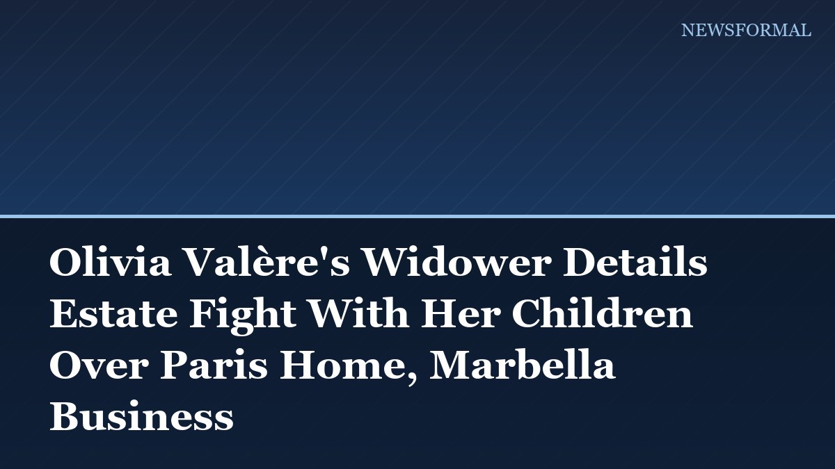 Olivia Valère's Widower Details Estate Fight With Her Children Over Paris Home, Marbella Business