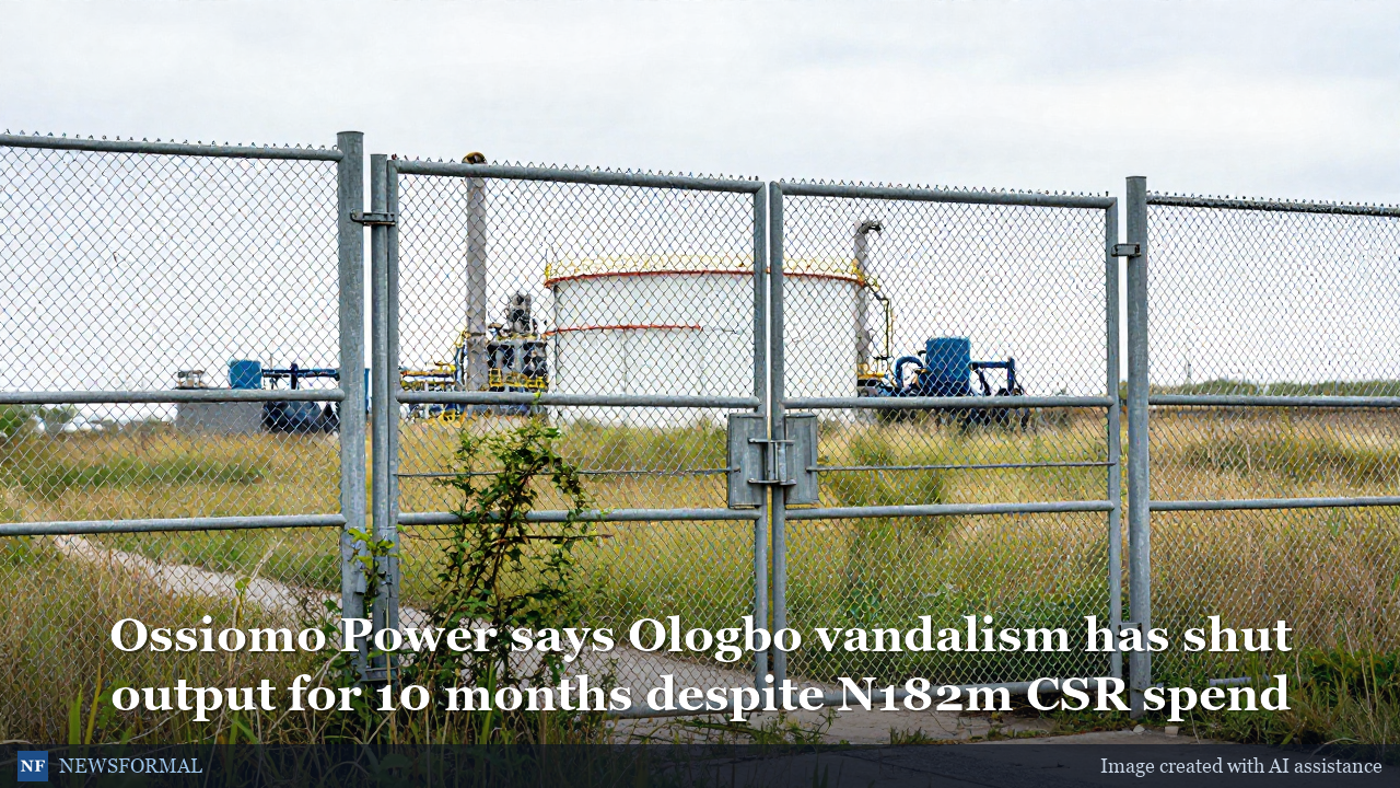 Ossiomo Power says Ologbo vandalism has shut output for 10 months despite N182m CSR spend