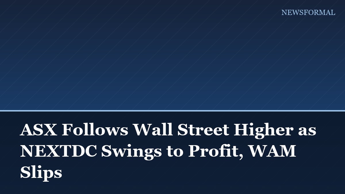 ASX Follows Wall Street Higher as NEXTDC Swings to Profit, WAM Slips
