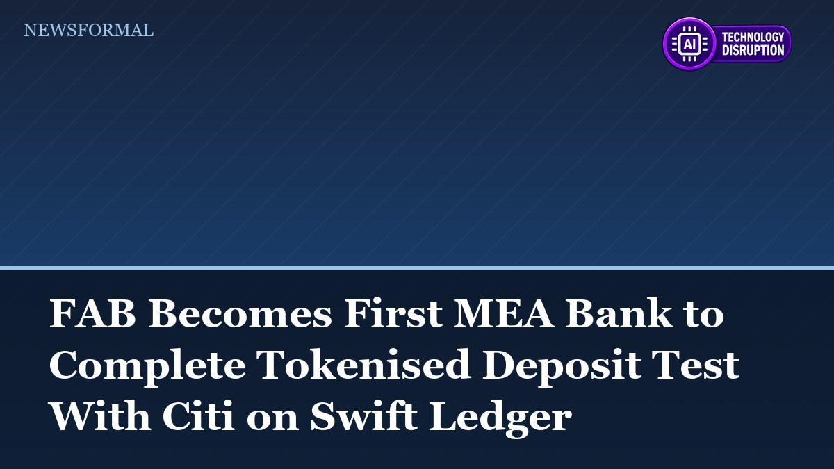 FAB Becomes First MEA Bank to Complete Tokenised Deposit Test With Citi on Swift Ledger