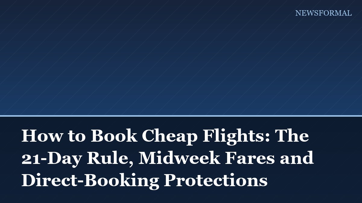 How to Book Cheap Flights: The 21-Day Rule, Midweek Fares and Direct-Booking Protections