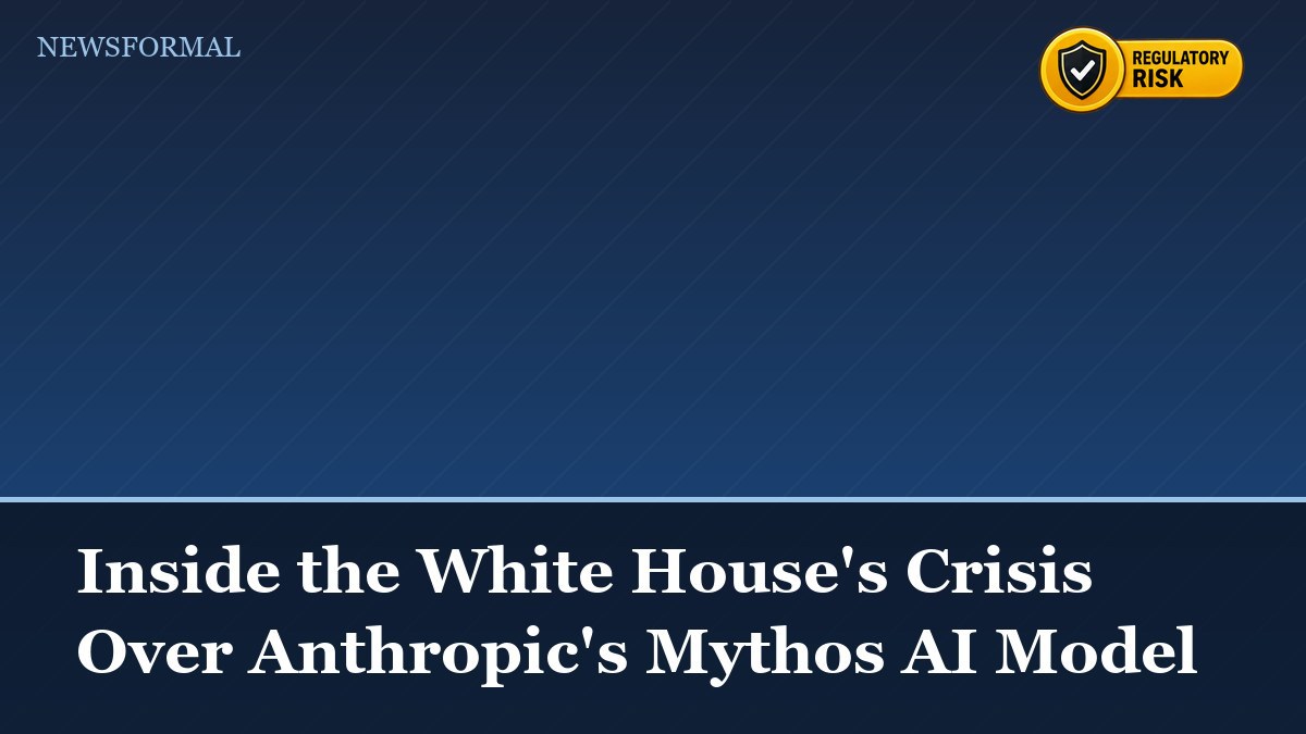 Inside the White House's Crisis Over Anthropic's Mythos AI Model