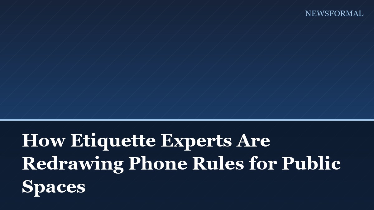 How Etiquette Experts Are Redrawing Phone Rules for Public Spaces