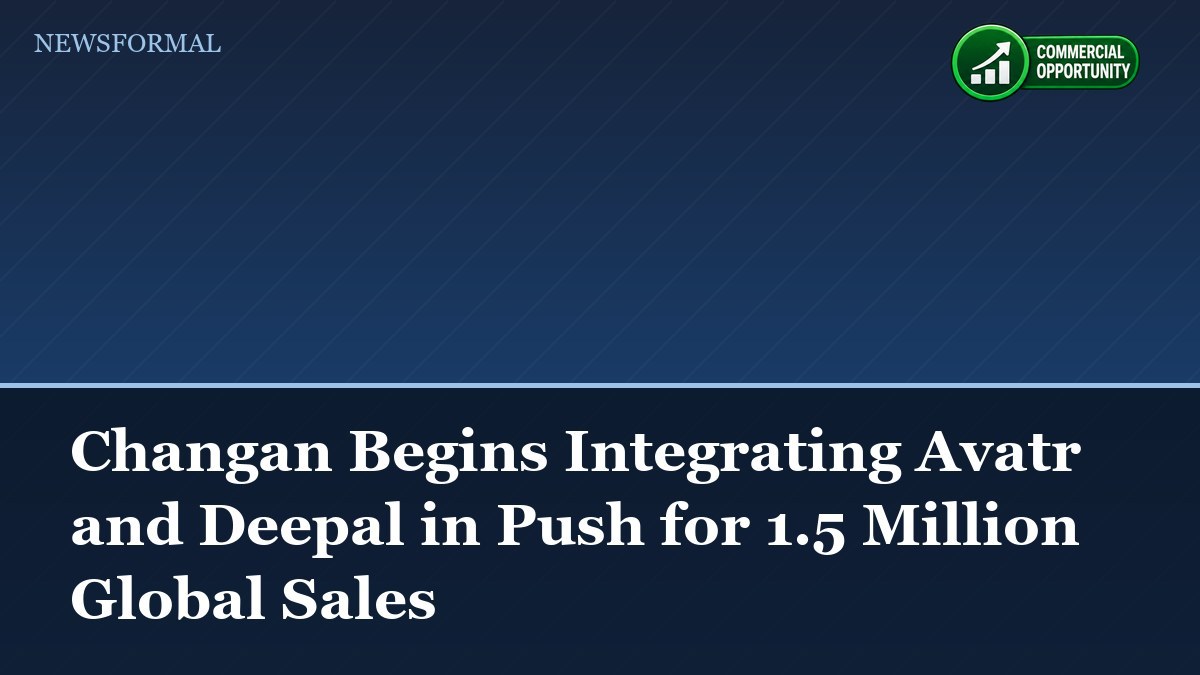 Changan Begins Integrating Avatr and Deepal in Push for 1.5 Million Global Sales