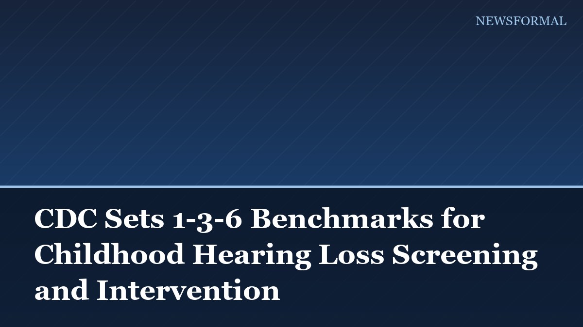 CDC Sets 1-3-6 Benchmarks for Childhood Hearing Loss Screening and Intervention