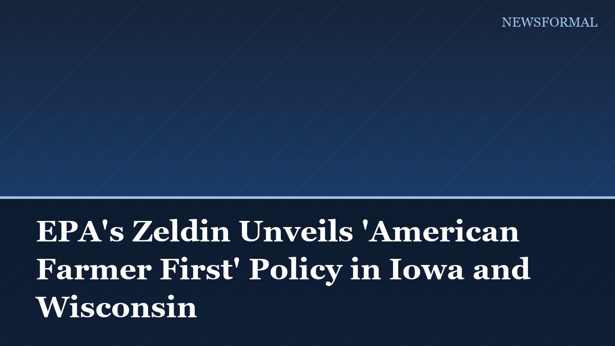 EPA's Zeldin Unveils 'American Farmer First' Policy in Iowa and Wisconsin